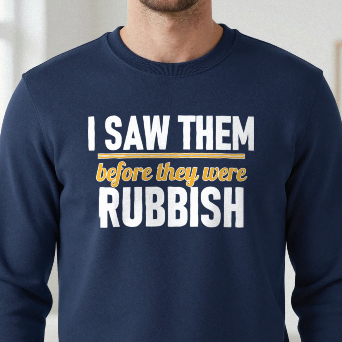 I Saw Them Before They Were Rubbish Funny T-Shirt & Sweatshirt close-up