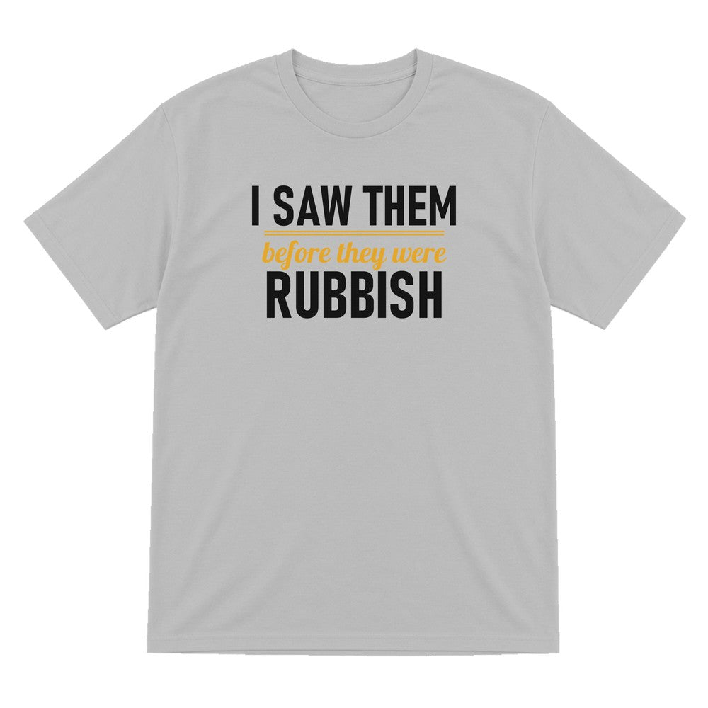 I Saw Them Before They Were Rubbish Funny T-Shirt & Sweatshirt T-Shirt in Sport Grey