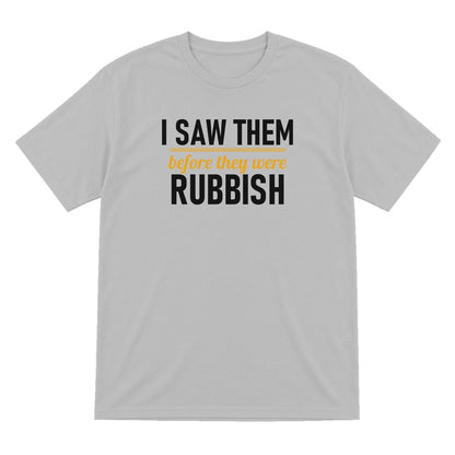I Saw Them Before They Were Rubbish Funny T-Shirt & Sweatshirt T-Shirt in Sport Grey