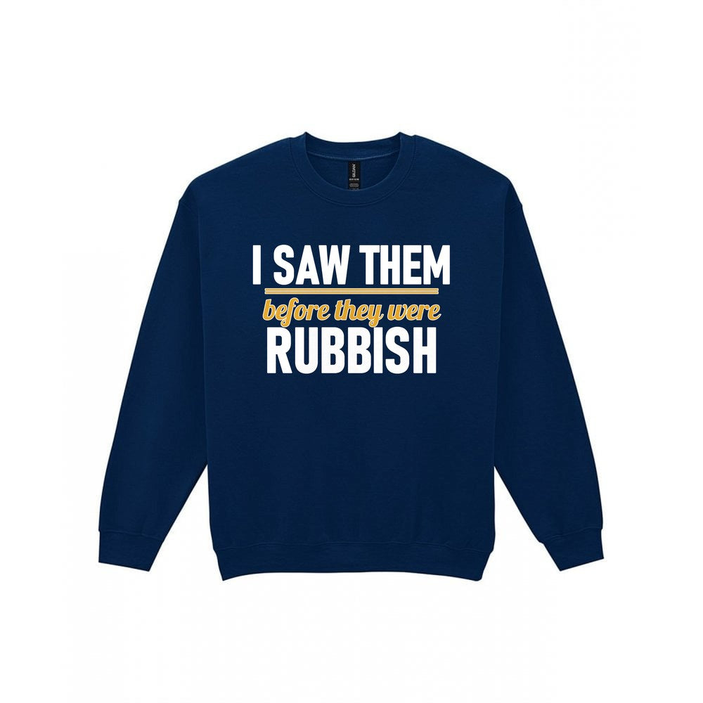 I Saw Them Before They Were Rubbish Funny T-Shirt & Sweatshirt Sweatshirt in Navy