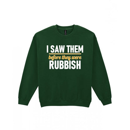 I Saw Them Before They Were Rubbish Funny T-Shirt & Sweatshirt Sweatshirt in Forest Green