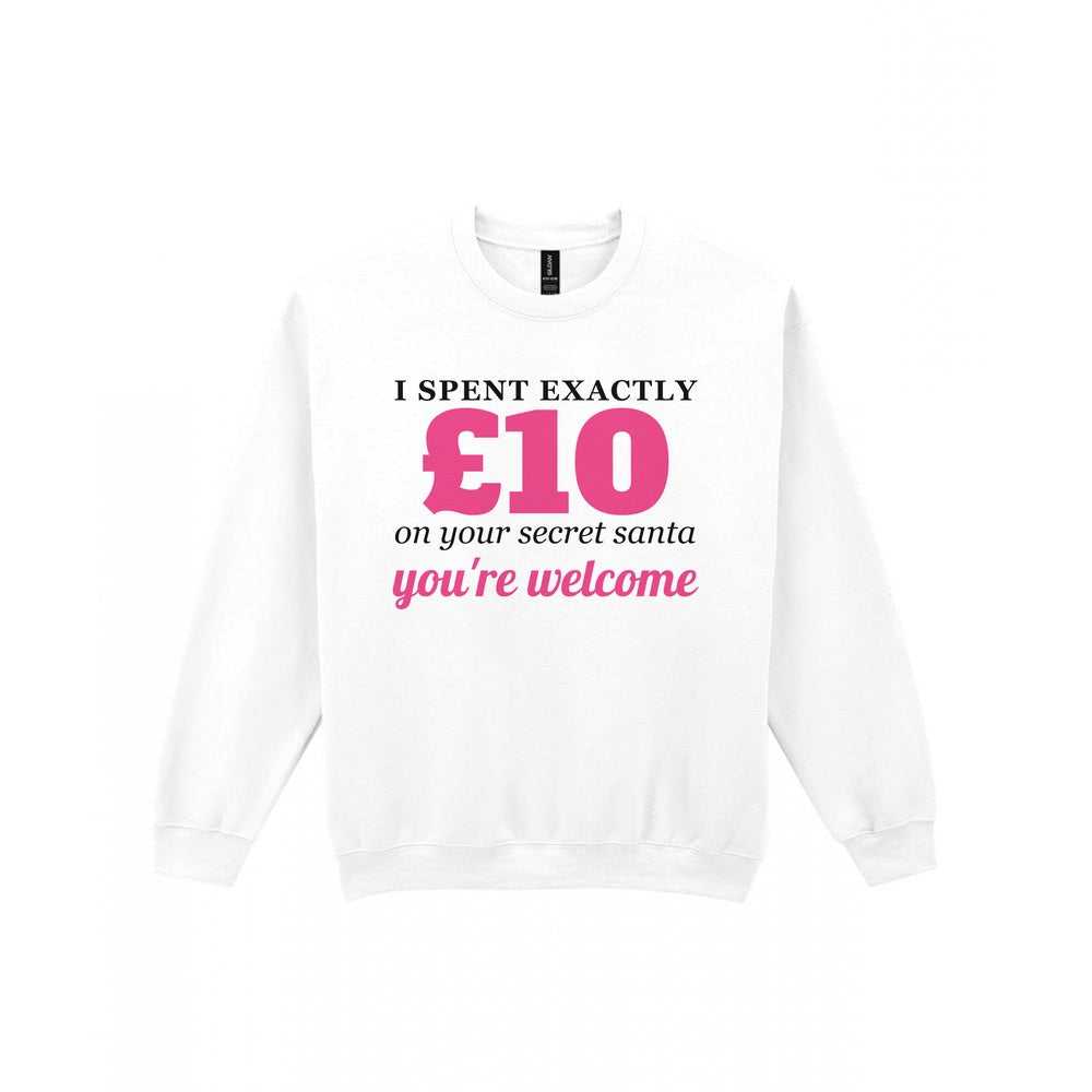 I Spent Exactly £10 On Your Secret Santa Funny Christmas Jumper & T-Shirt Sweatshirt in White