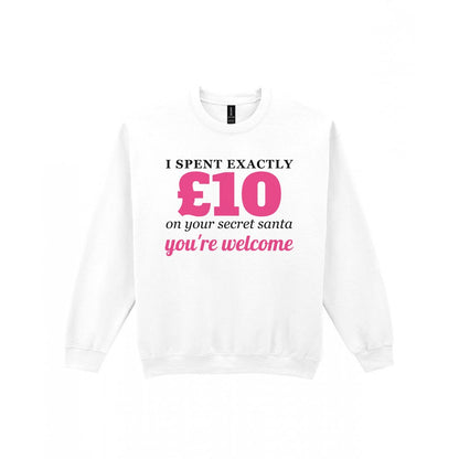 I Spent Exactly £10 On Your Secret Santa Funny Christmas Jumper & T-Shirt Sweatshirt in White