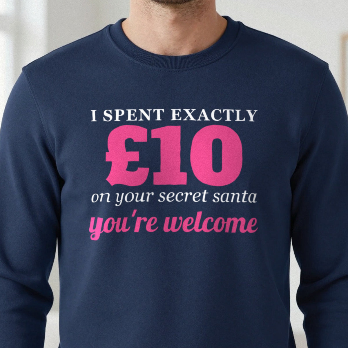 I Spent Exactly £10 On Your Secret Santa Funny Christmas Jumper & T-Shirt in another colour