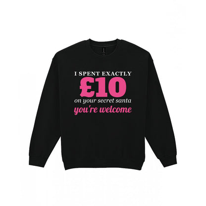 I Spent Exactly £10 On Your Secret Santa Funny Christmas Jumper & T-Shirt Sweatshirt in Black