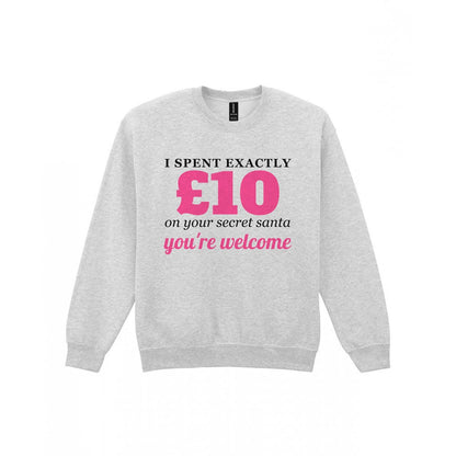 I Spent Exactly £10 On Your Secret Santa Funny Christmas Jumper & T-Shirt Sweatshirt in Sport Grey