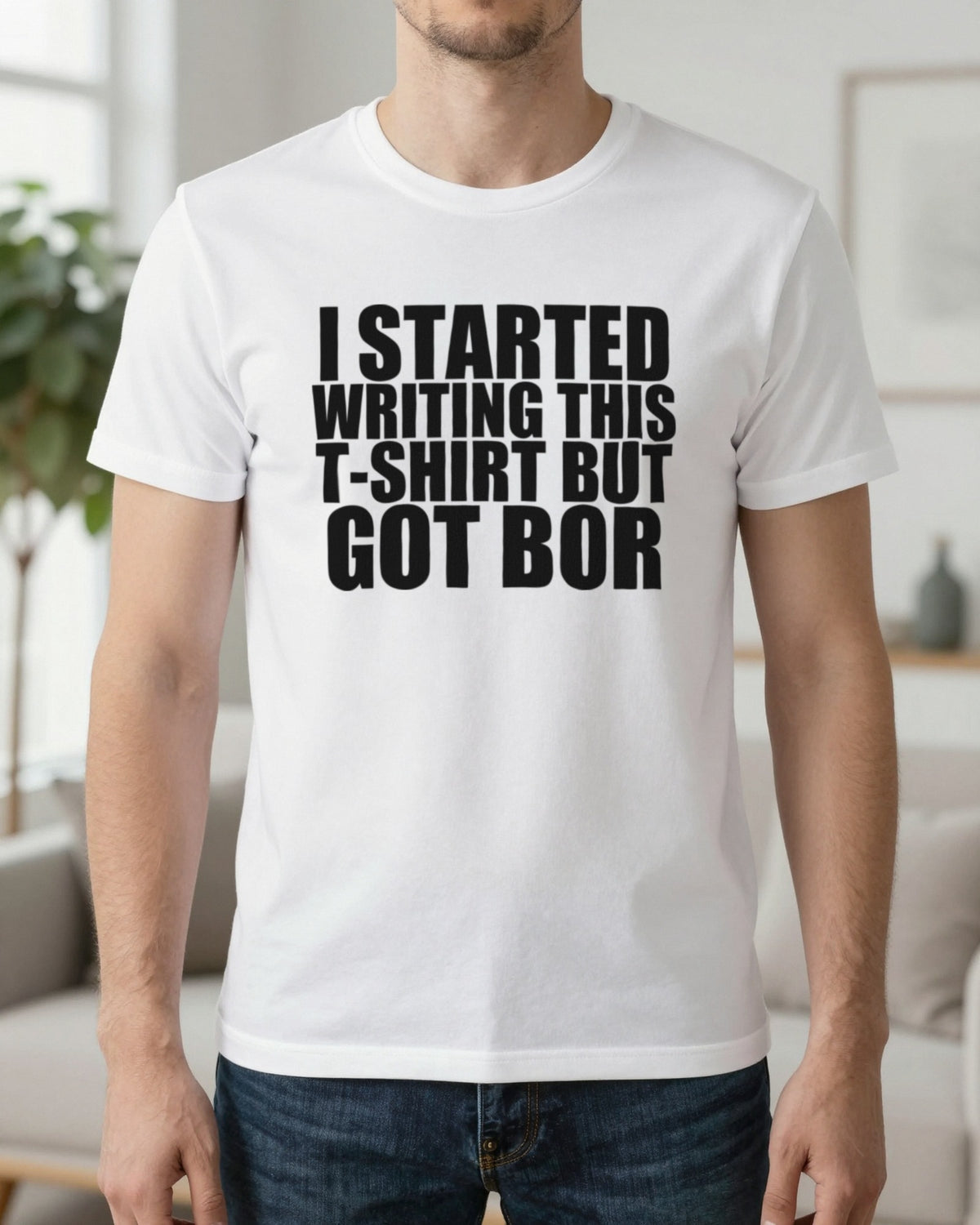 I Started This T-Shirt But Got Bored Funny T-Shirt & Sweatshirt worn
