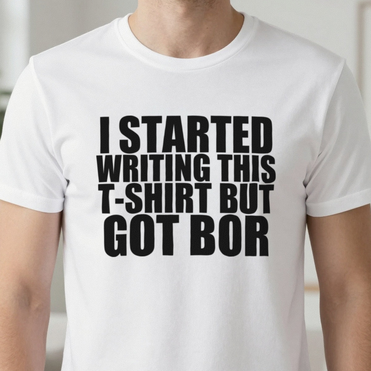 I Started This T-Shirt But Got Bored Funny T-Shirt & Sweatshirt close-up