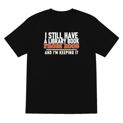 I Still Have A Library Book From 2009 And I'm Keeping It Funny T-Shirt & Sweatshirt T-Shirt in Black
