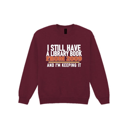 I Still Have A Library Book From 2009 And I'm Keeping It Funny T-Shirt & Sweatshirt Sweatshirt in Maroon