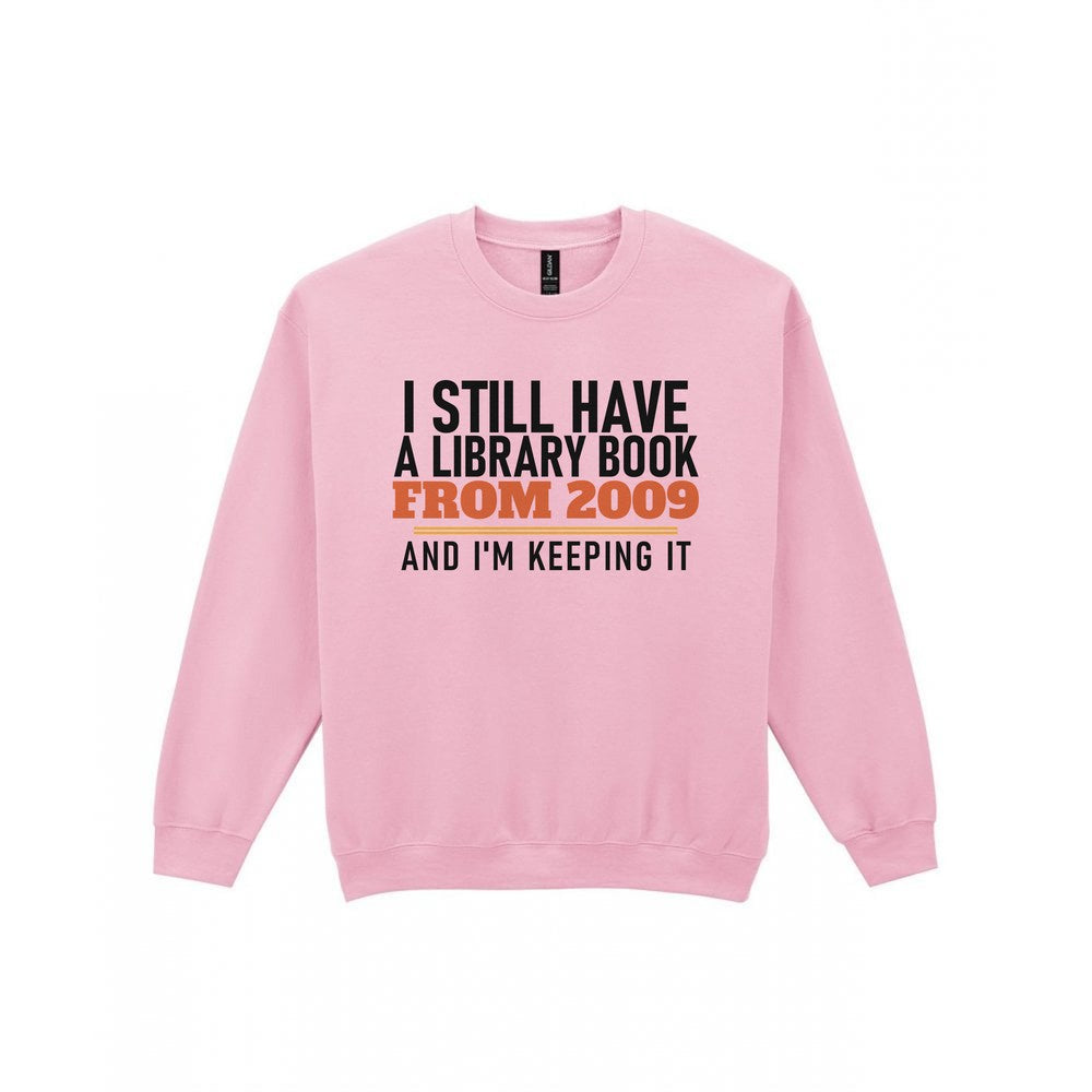 I Still Have A Library Book From 2009 And I'm Keeping It Funny T-Shirt & Sweatshirt Sweatshirt in Light Pink