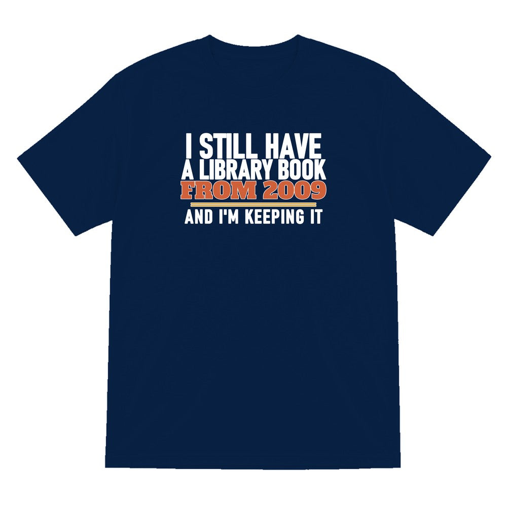 I Still Have A Library Book From 2009 And I'm Keeping It Funny T-Shirt & Sweatshirt T-Shirt in Navy