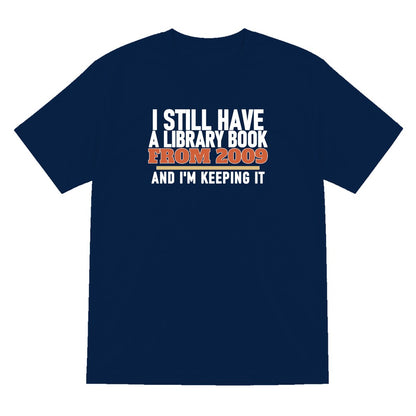 I Still Have A Library Book From 2009 And I'm Keeping It Funny T-Shirt & Sweatshirt T-Shirt in Navy