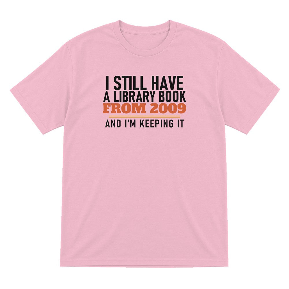 I Still Have A Library Book From 2009 And I'm Keeping It Funny T-Shirt & Sweatshirt T-Shirt in Light Pink