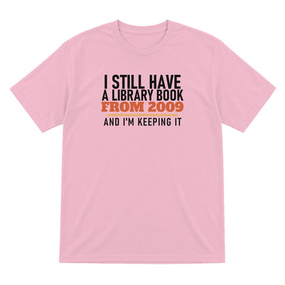 I Still Have A Library Book From 2009 And I'm Keeping It Funny T-Shirt & Sweatshirt T-Shirt in Light Pink
