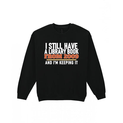 I Still Have A Library Book From 2009 And I'm Keeping It Funny T-Shirt & Sweatshirt Sweatshirt in Black