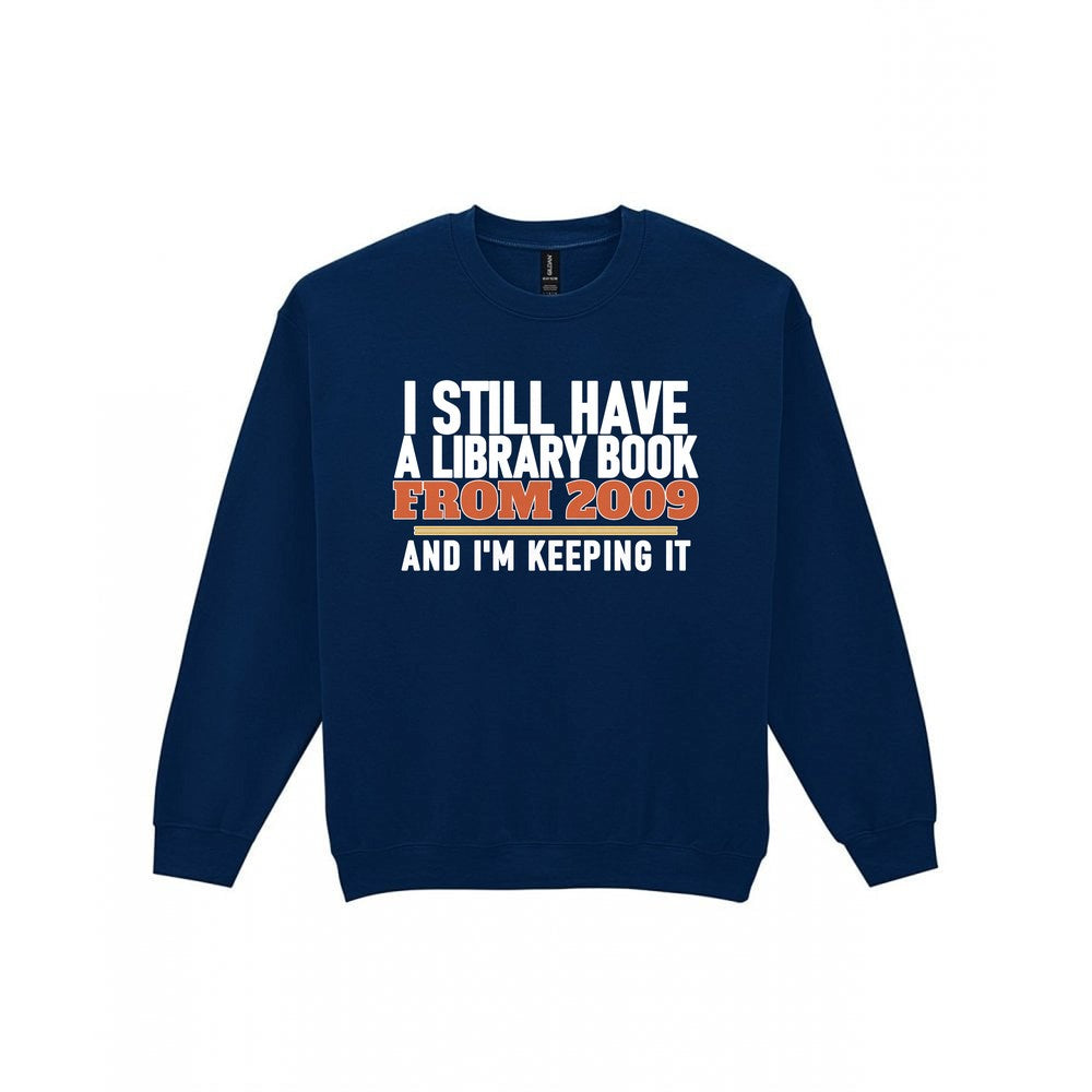 I Still Have A Library Book From 2009 And I'm Keeping It Funny T-Shirt & Sweatshirt Sweatshirt in Navy