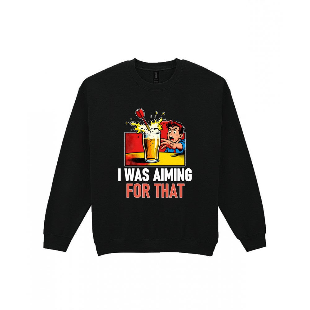 I Was Aiming For That Funny Darts T-Shirt & Sweatshirt Sweatshirt in Black