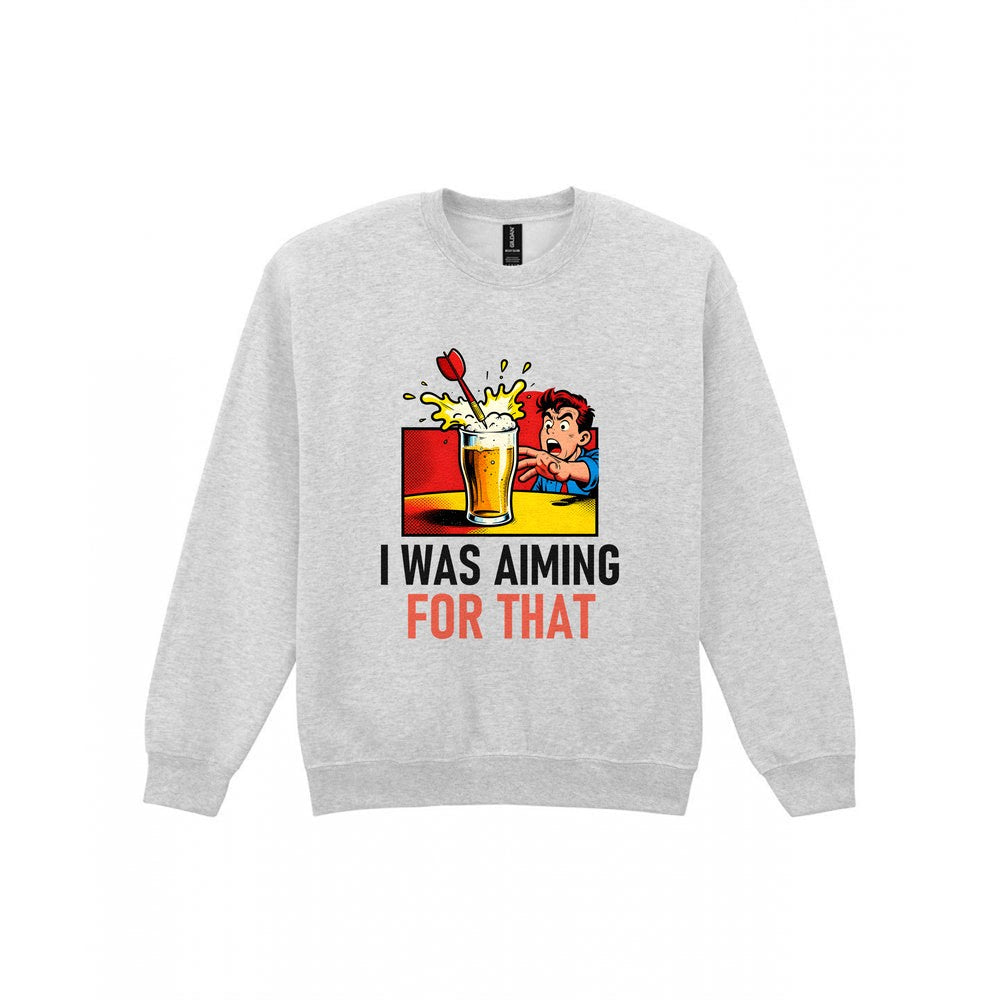 I Was Aiming For That Funny Darts T-Shirt & Sweatshirt Sweatshirt in Sport Grey