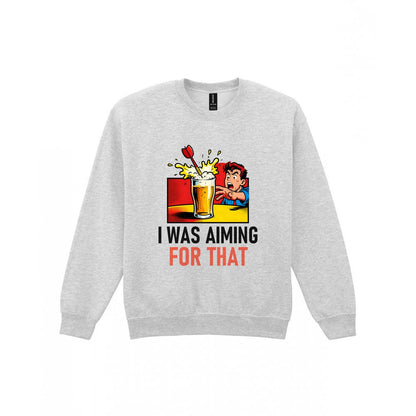 I Was Aiming For That Funny Darts T-Shirt & Sweatshirt Sweatshirt in Sport Grey