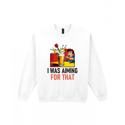 I Was Aiming For That Funny Darts T-Shirt & Sweatshirt Sweatshirt in White