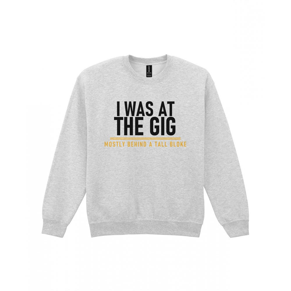 I Was At The Gig Mostly Behind A Tall Bloke Funny T-Shirt & Sweatshirt Sweatshirt in Sport Grey