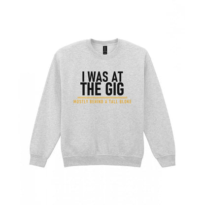 I Was At The Gig Mostly Behind A Tall Bloke Funny T-Shirt & Sweatshirt Sweatshirt in Sport Grey