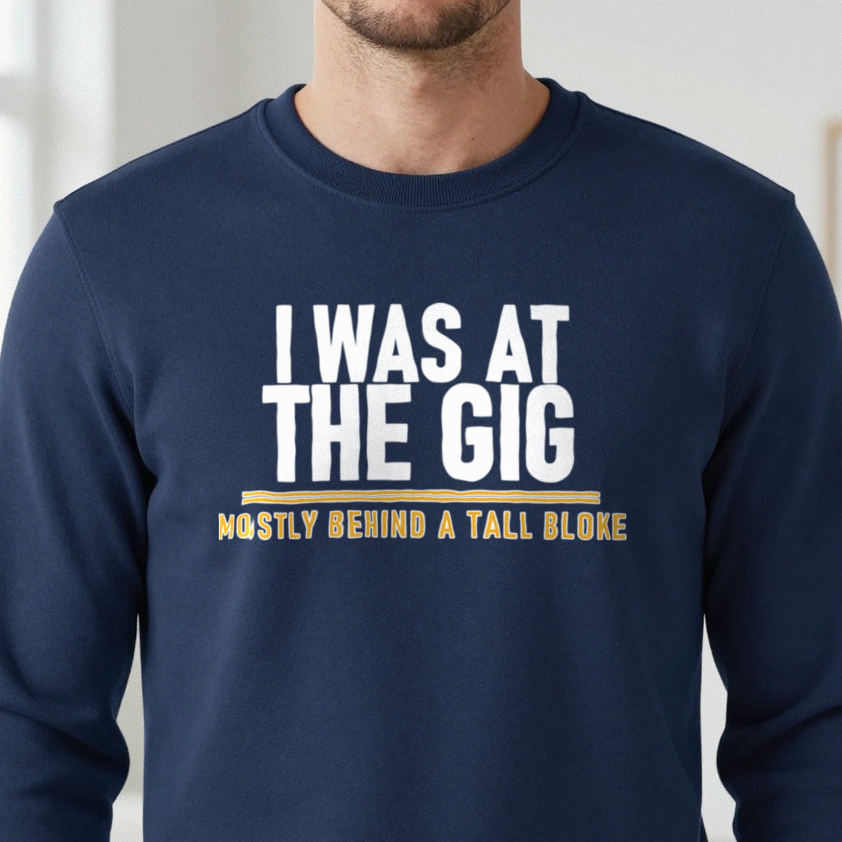 I Was At The Gig Mostly Behind A Tall Bloke Funny T-Shirt & Sweatshirt close-up