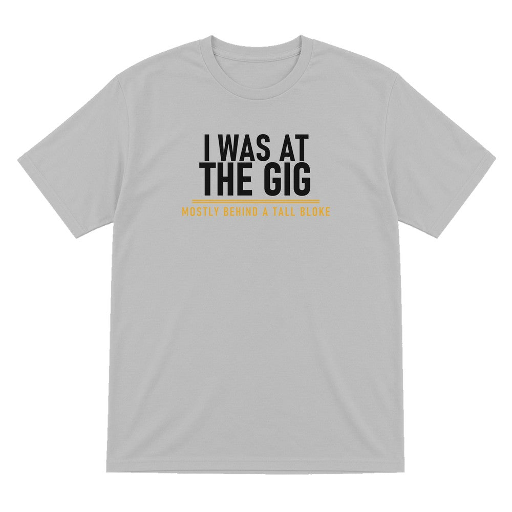 I Was At The Gig Mostly Behind A Tall Bloke Funny T-Shirt & Sweatshirt T-Shirt in Sport Grey