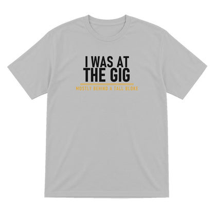 I Was At The Gig Mostly Behind A Tall Bloke Funny T-Shirt & Sweatshirt T-Shirt in Sport Grey