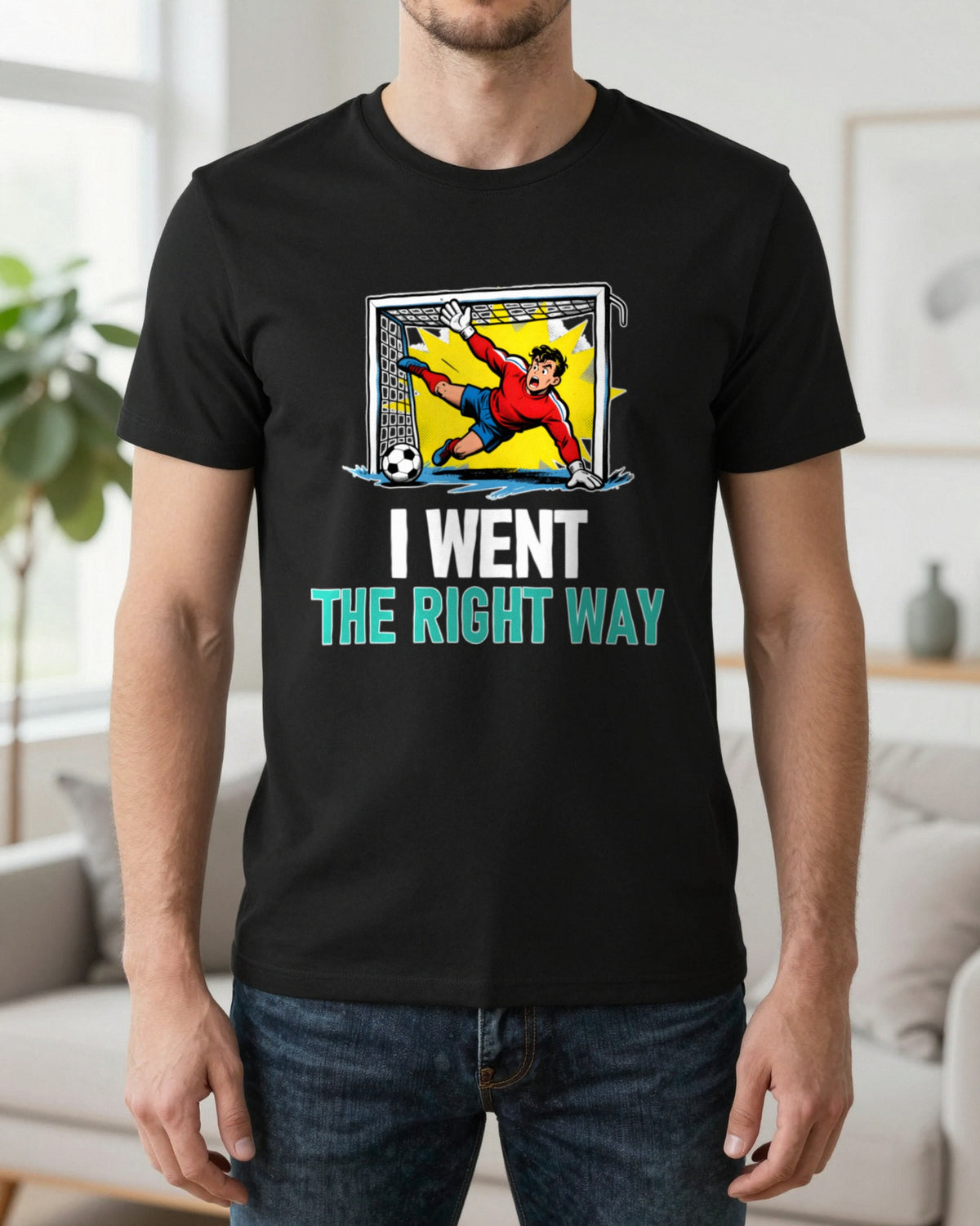 I Went The Right Way Funny Goalkeeper T-Shirt & Sweatshirt worn