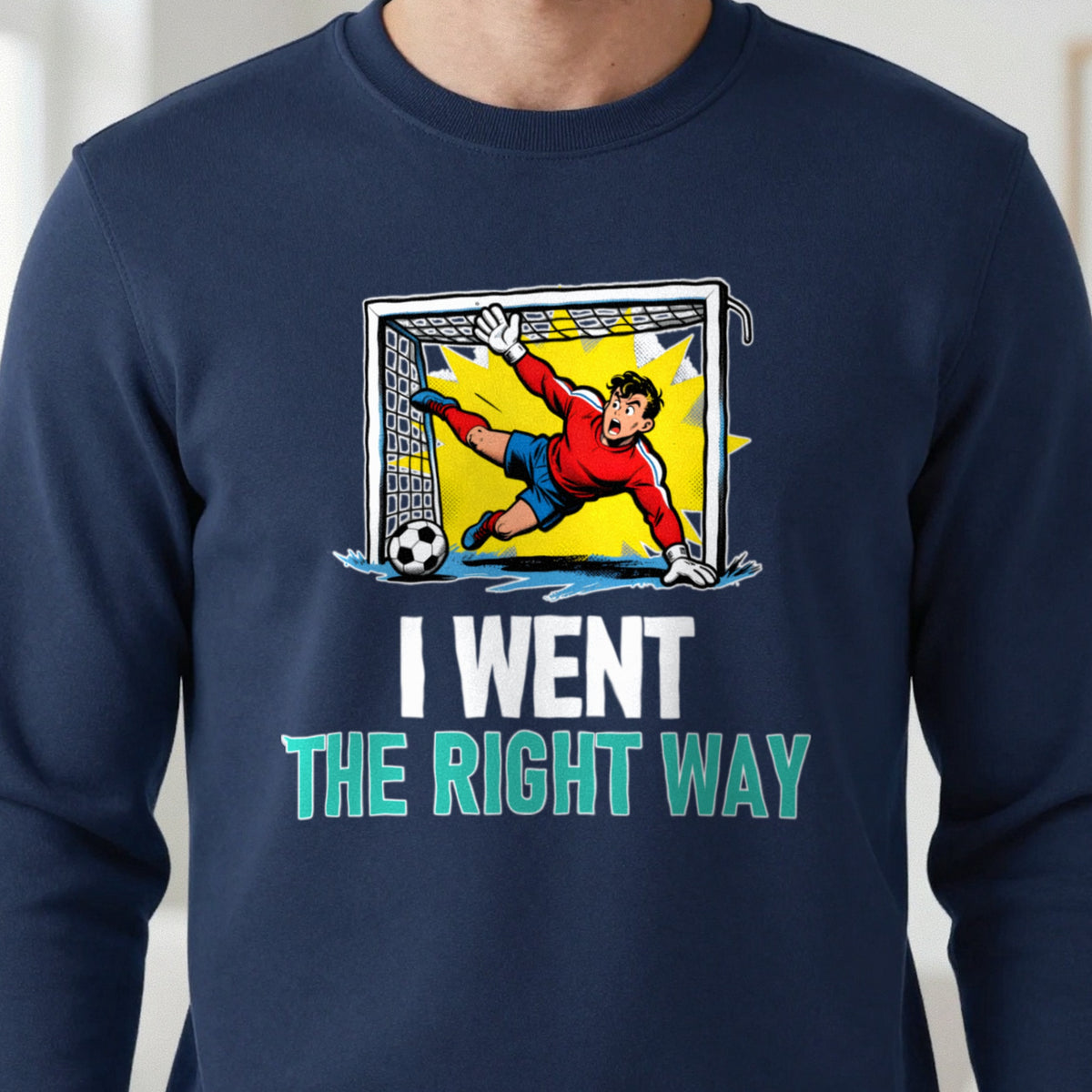 I Went The Right Way Funny Goalkeeper T-Shirt & Sweatshirt in another colour