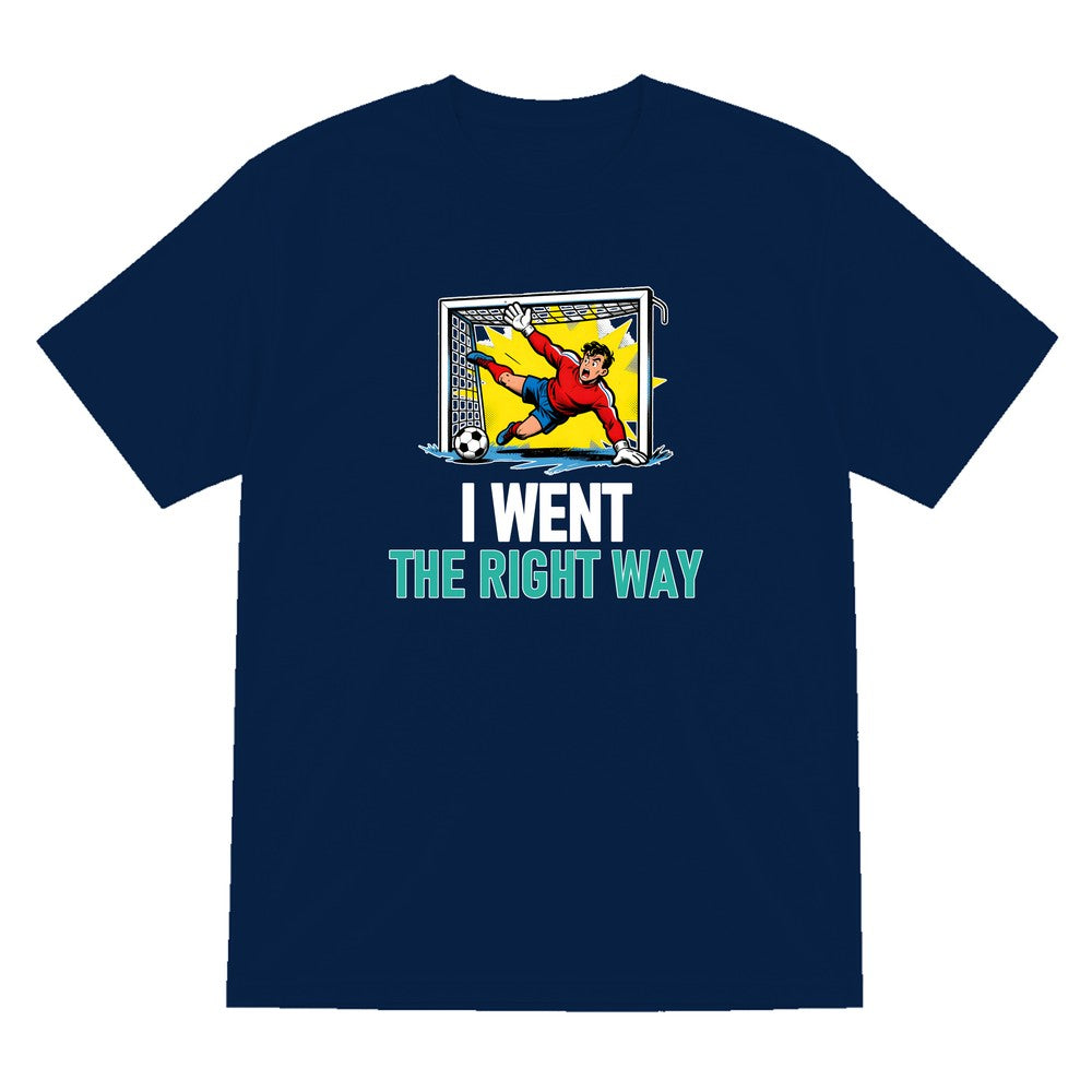 I Went The Right Way Funny Goalkeeper T-Shirt & Sweatshirt T-Shirt in Navy