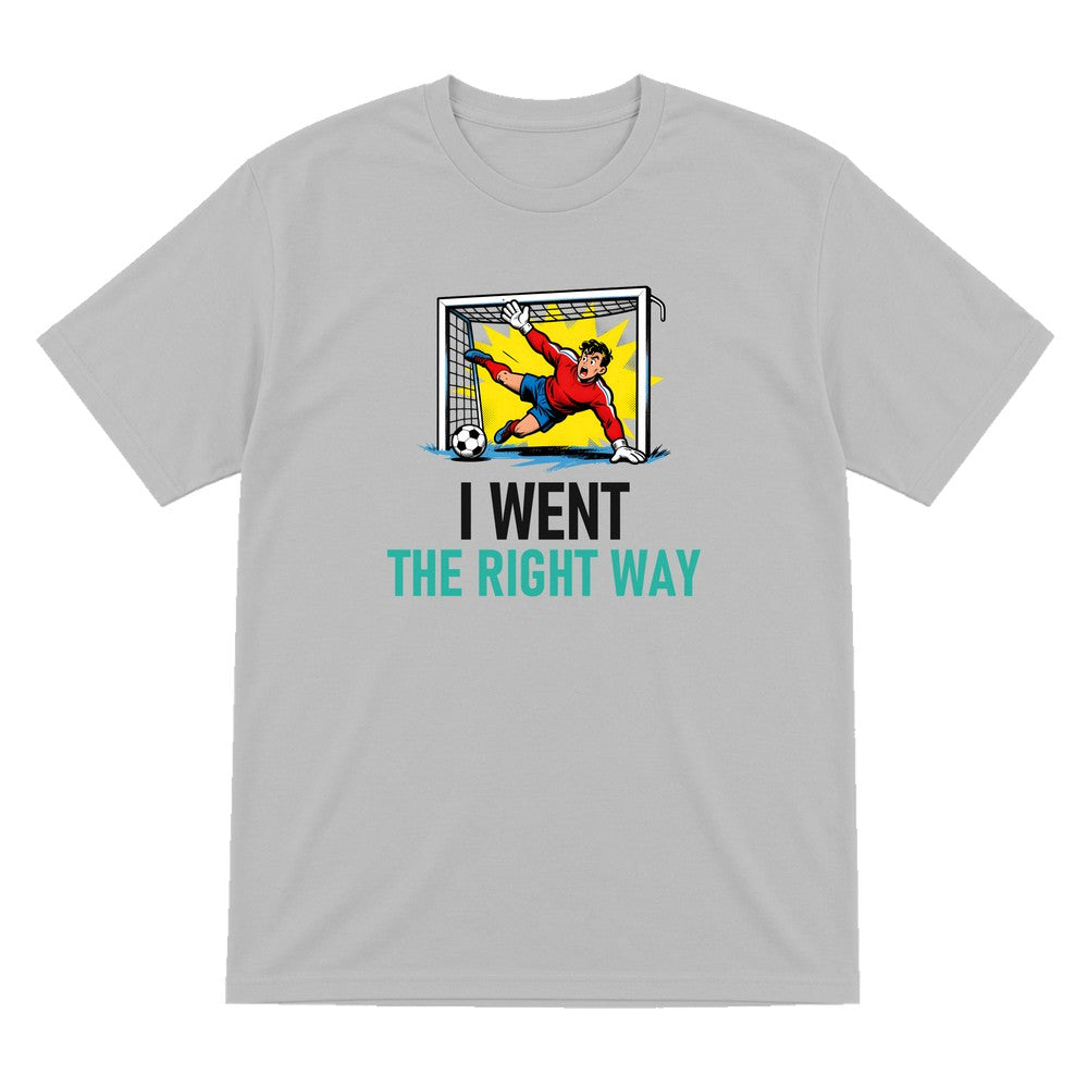 I Went The Right Way Funny Goalkeeper T-Shirt & Sweatshirt T-Shirt in Sport Grey