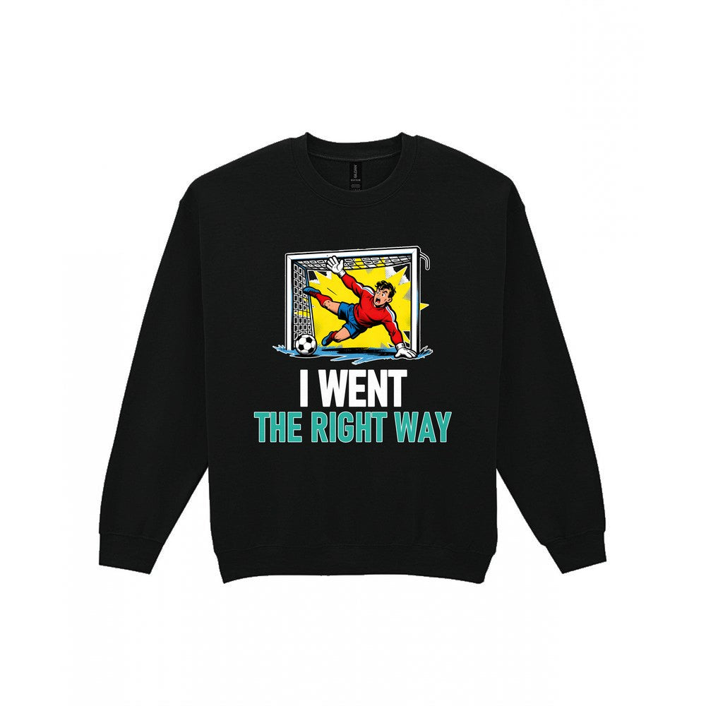 I Went The Right Way Funny Goalkeeper T-Shirt & Sweatshirt Sweatshirt in Black