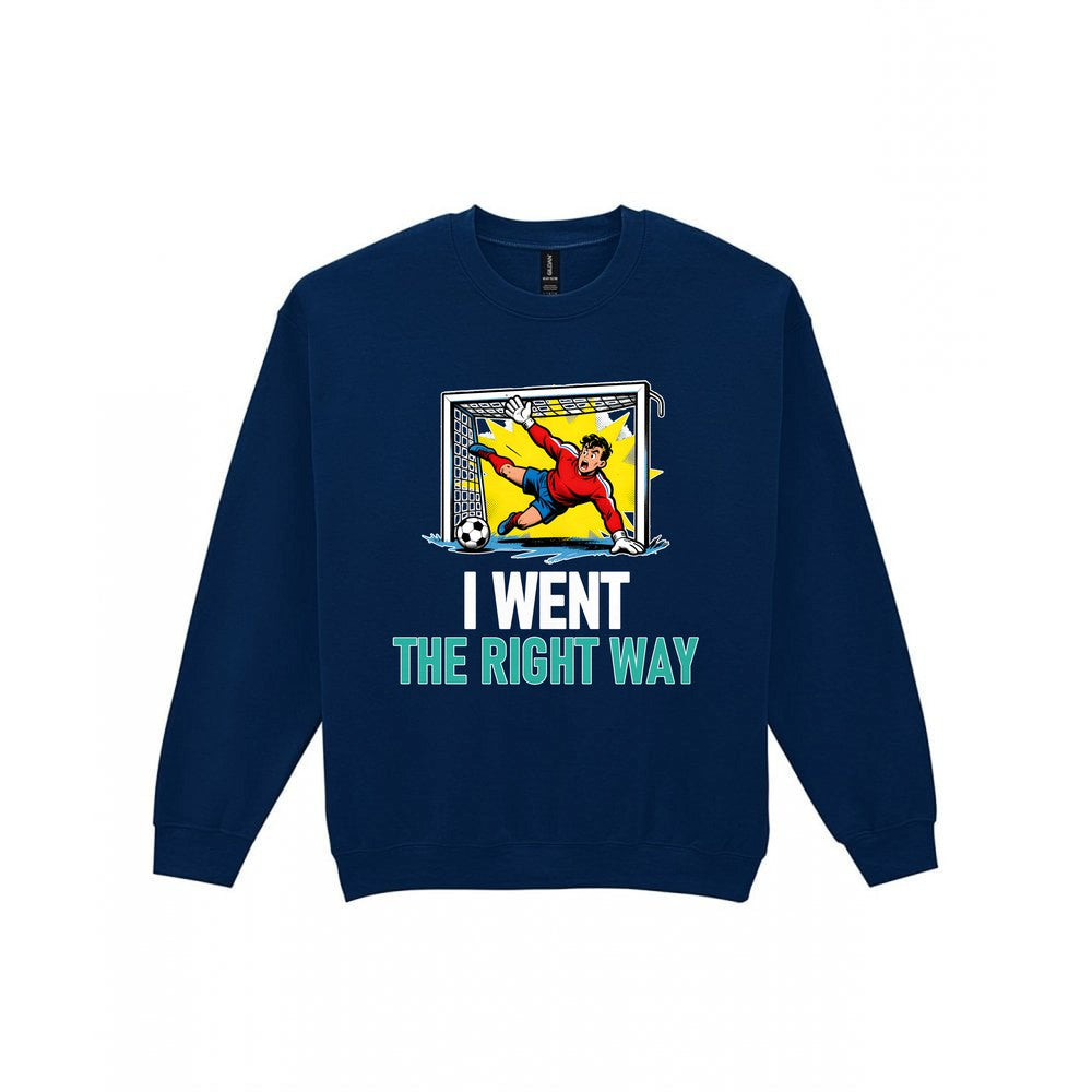 I Went The Right Way Funny Goalkeeper T-Shirt & Sweatshirt Sweatshirt in Navy