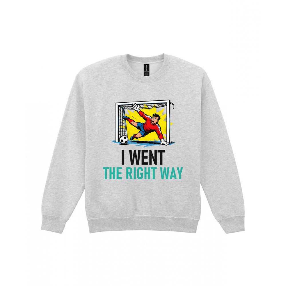 I Went The Right Way Funny Goalkeeper T-Shirt & Sweatshirt Sweatshirt in Sport Grey
