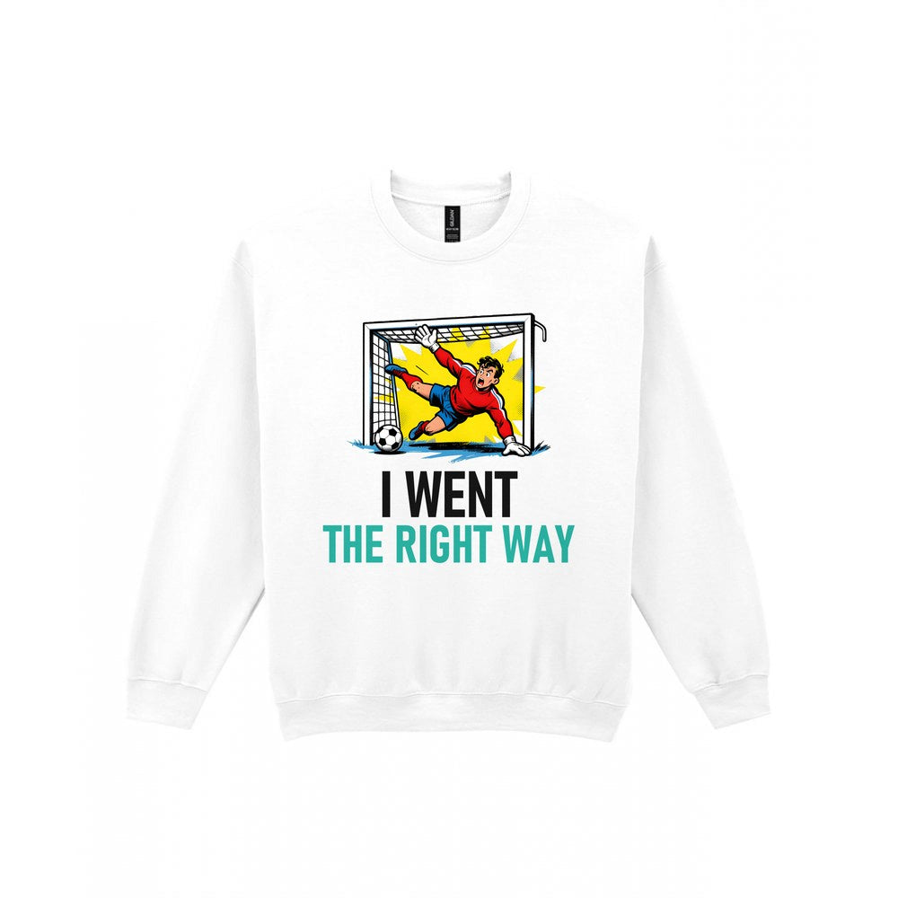 I Went The Right Way Funny Goalkeeper T-Shirt & Sweatshirt Sweatshirt in White