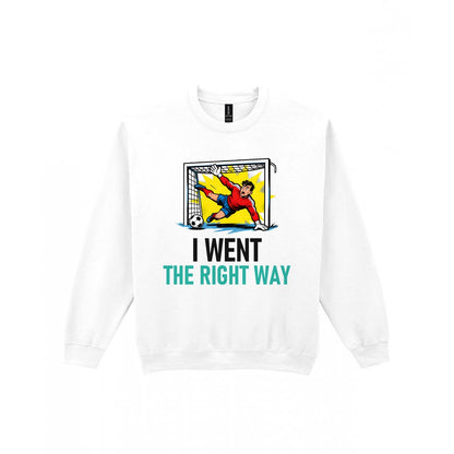 I Went The Right Way Funny Goalkeeper T-Shirt & Sweatshirt Sweatshirt in White