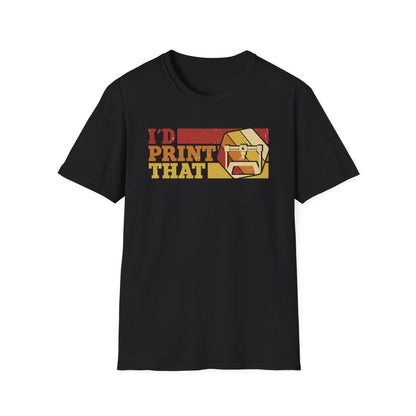 I'd Print That - Funny 3D Printing T-Shirt - funny t-shirt by Cheeky Business