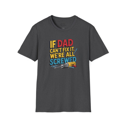 if dad can t fix it we re all screwed t-shirt dark heather t-shirt Father's Day gift idea