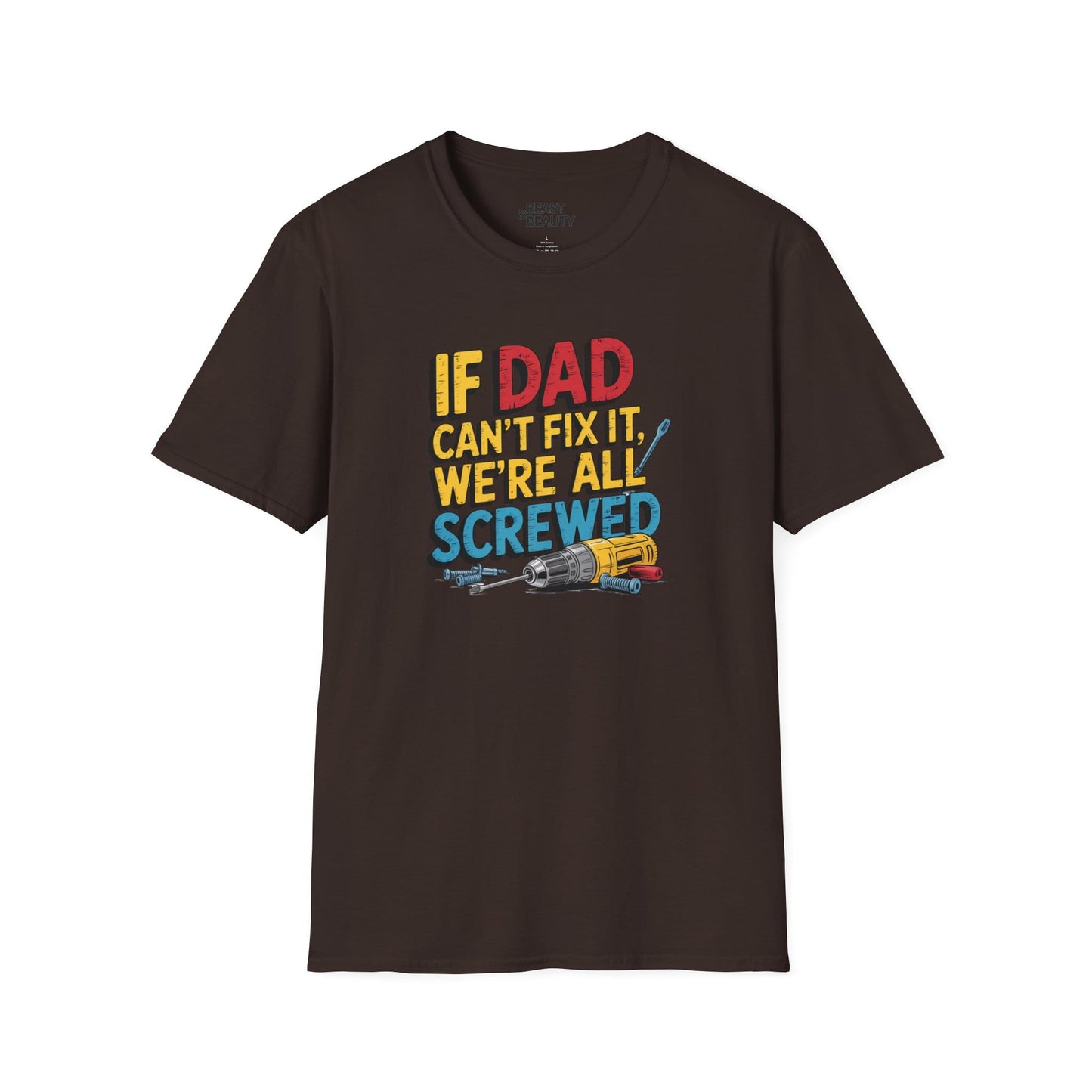 if dad can t fix it we re all screwed t-shirt dark chocolate t-shirt Father's Day gift idea