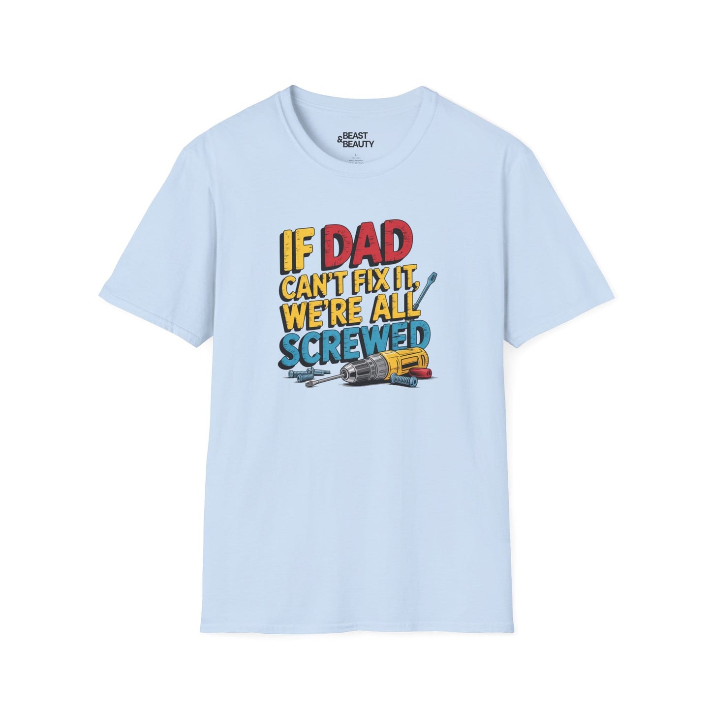 if dad can t fix it we re all screwed t-shirt light blue t-shirt Father's Day gift idea