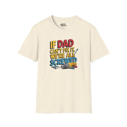 if dad can t fix it we re all screwed t-shirt natural t-shirt Father's Day gift idea