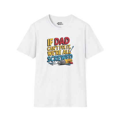 if dad can t fix it we re all screwed t-shirt white t-shirt Father's Day gift idea