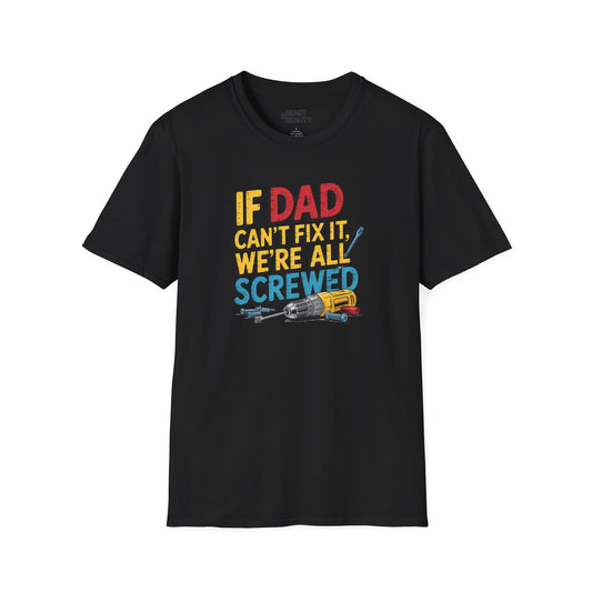 if dad can t fix it we re all screwed t-shirt black t-shirt Father's Day gift idea