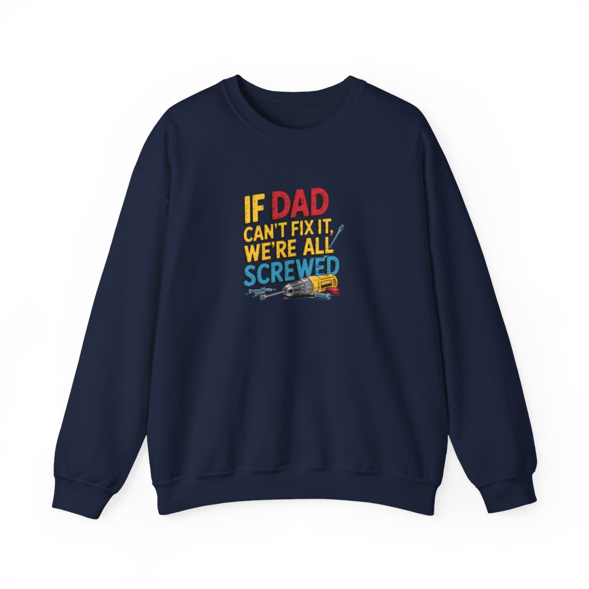 If Dad Can’t Fix It We’re All Screwed Sweatshirt - funny sweatshirt by Cheeky Business