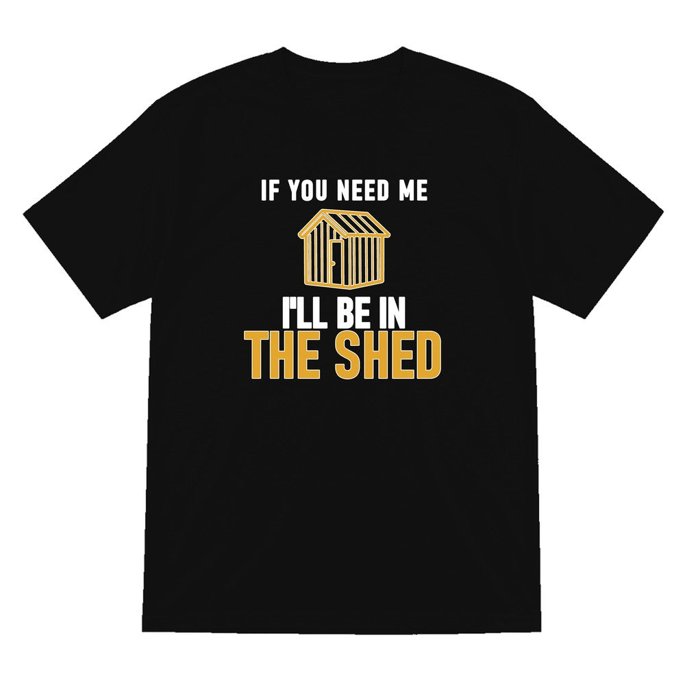 I'll Be In The Shed Funny Dad T-Shirt & Sweatshirt T-Shirt in Black