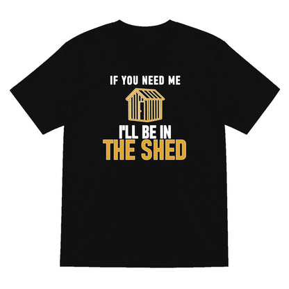 I'll Be In The Shed Funny Dad T-Shirt & Sweatshirt T-Shirt in Black