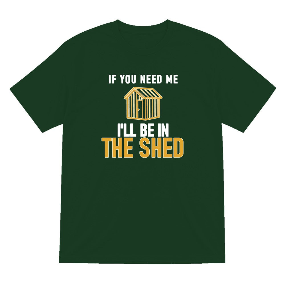 I'll Be In The Shed Funny Dad T-Shirt & Sweatshirt T-Shirt in Forest Green